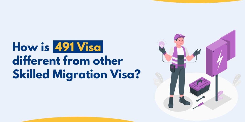 How is 491 Visa different from other Skilled Migration Visa?