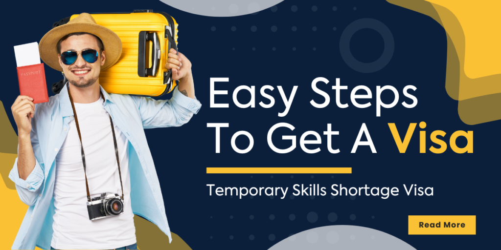 Easy Steps To Get A Visa: Temporary Skills Shortage Visa