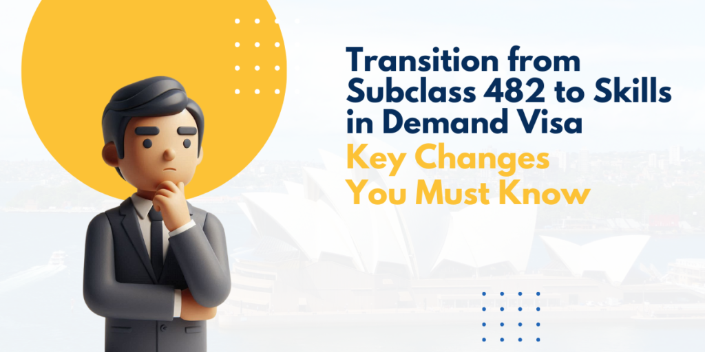 Transition from Subclass 482 to Skills in Demand Visa: Key Changes You Must Know