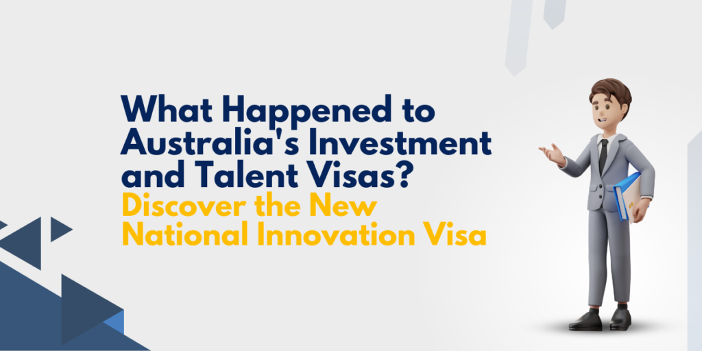 What Happened to Australia’s Investment and Talent Visas? Discover the New National Innovation Visa